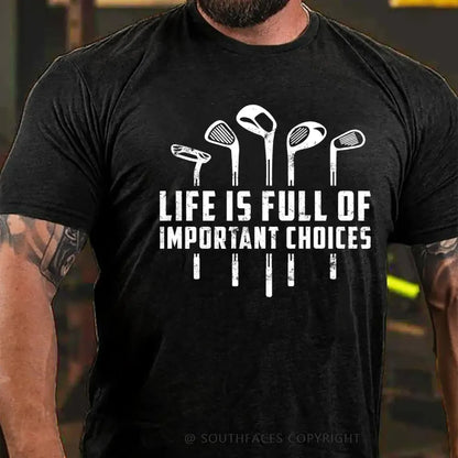 Life Is Full Of Important Choices T-Shirt