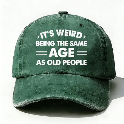 It's Weird Being The Same Age As Old People Baseball Cap
