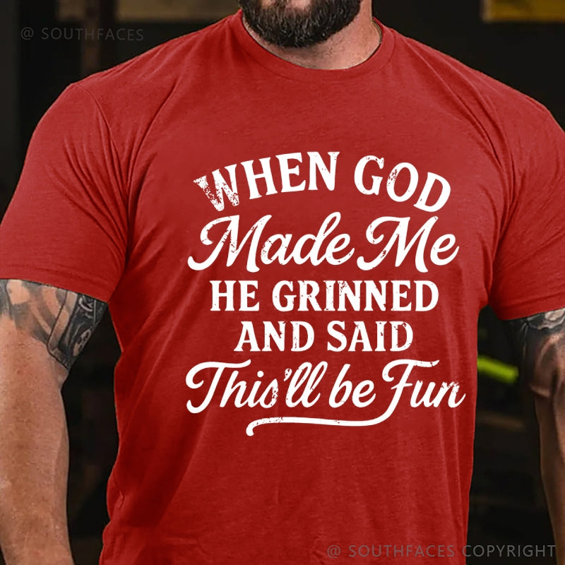 When God Made Me He Grinned And Said This'll Be Fun T-Shirt