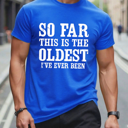 So Far This Is The Oldest I've Ever Been Funny Birthday Gift Men's T-shirt