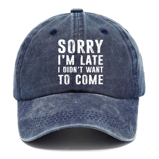 Sorry I'm Late. I Didn't Want To Come Funny Hats