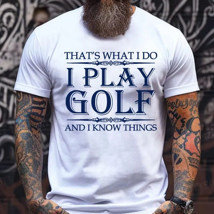 Thayt's What I Do I Play Golf And I Know Things T-Shirts