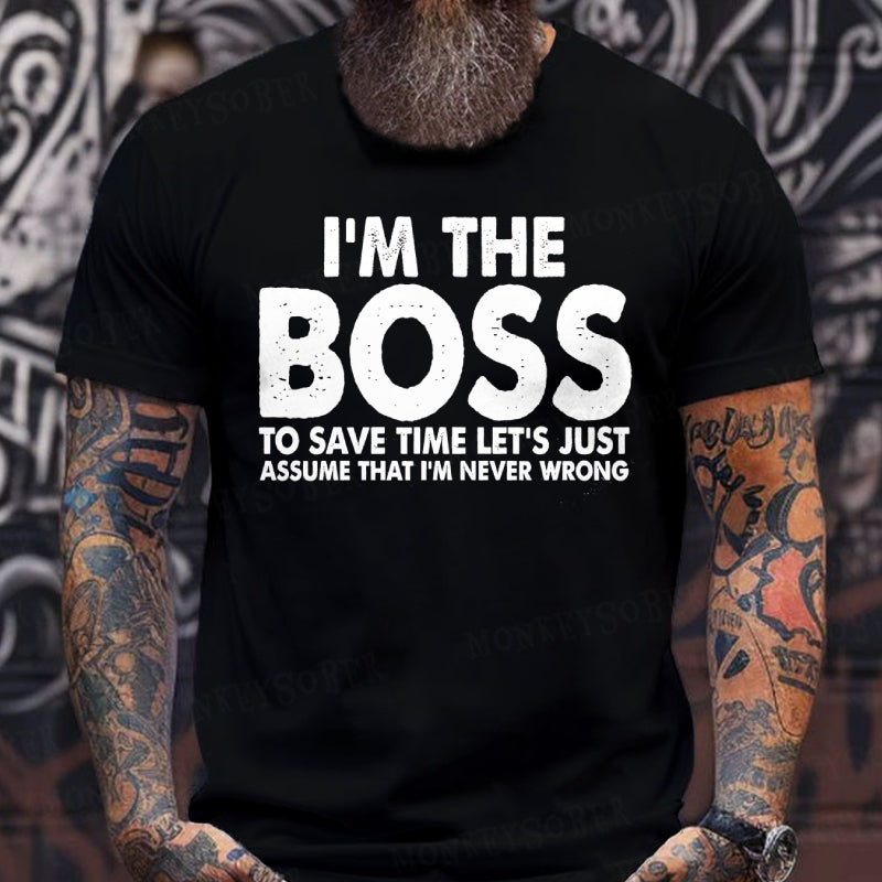 I'm The Boss To Save Time Let's Just Assume That I'm Never Wrong T-Shirts