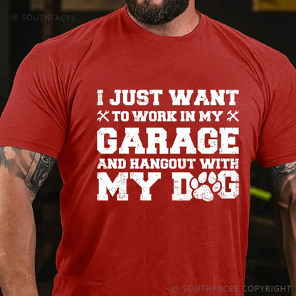 I Just Want To Work In My Garage And Hangout With My Dog T-Shirt