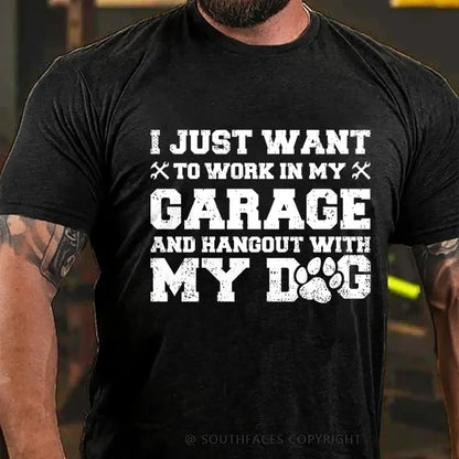 I Just Want To Work In My Garage And Hangout With My Dog T-Shirt