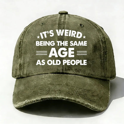 It's Weird Being The Same Age As Old People Baseball Cap