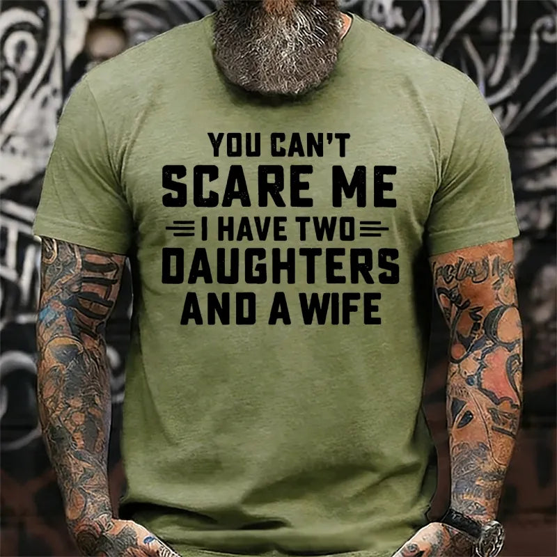 You Can't Scare Me I Have Two Daughters And A Wife shirts