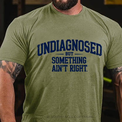 Undiagnosed But Something Ain't Right T-Shirt