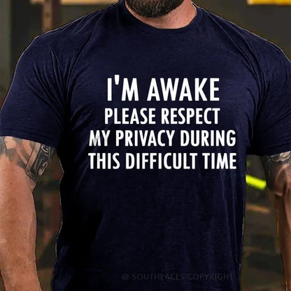 I'm Awake Please Respect My Privacy During This Difficult Time T-Shirt
