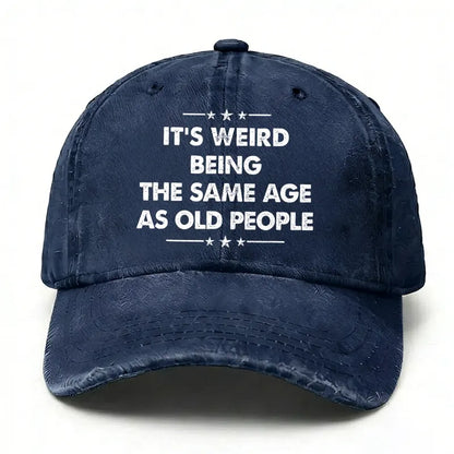 It's Weird Being The Same Age As Old People  baseball hats