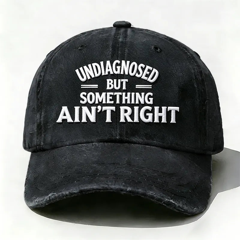 Embroidered ¡°Undiagnosed But Something Ain't Right¡± Hat
