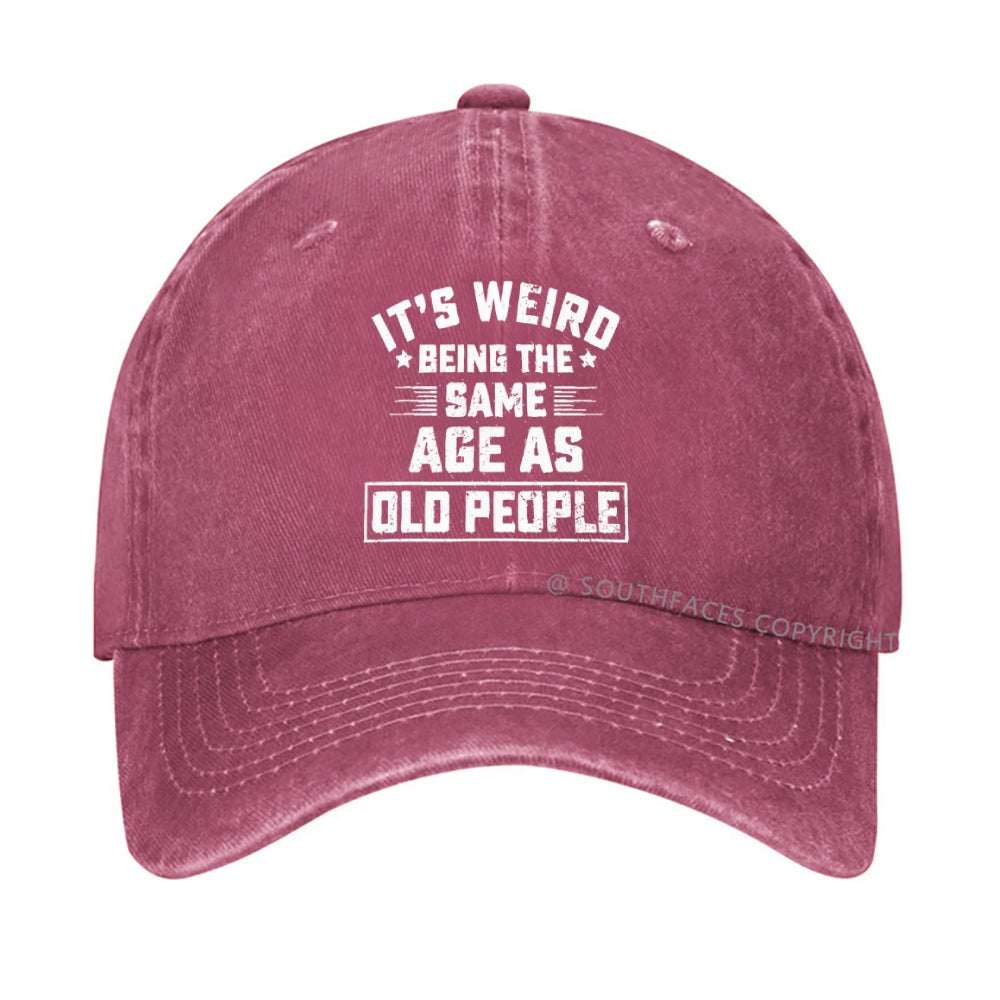It Is Weird Being The Same Age As Old People hat