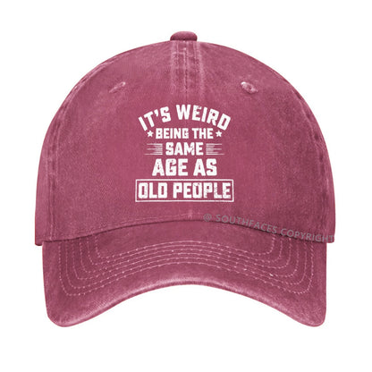 It Is Weird Being The Same Age As Old People hat