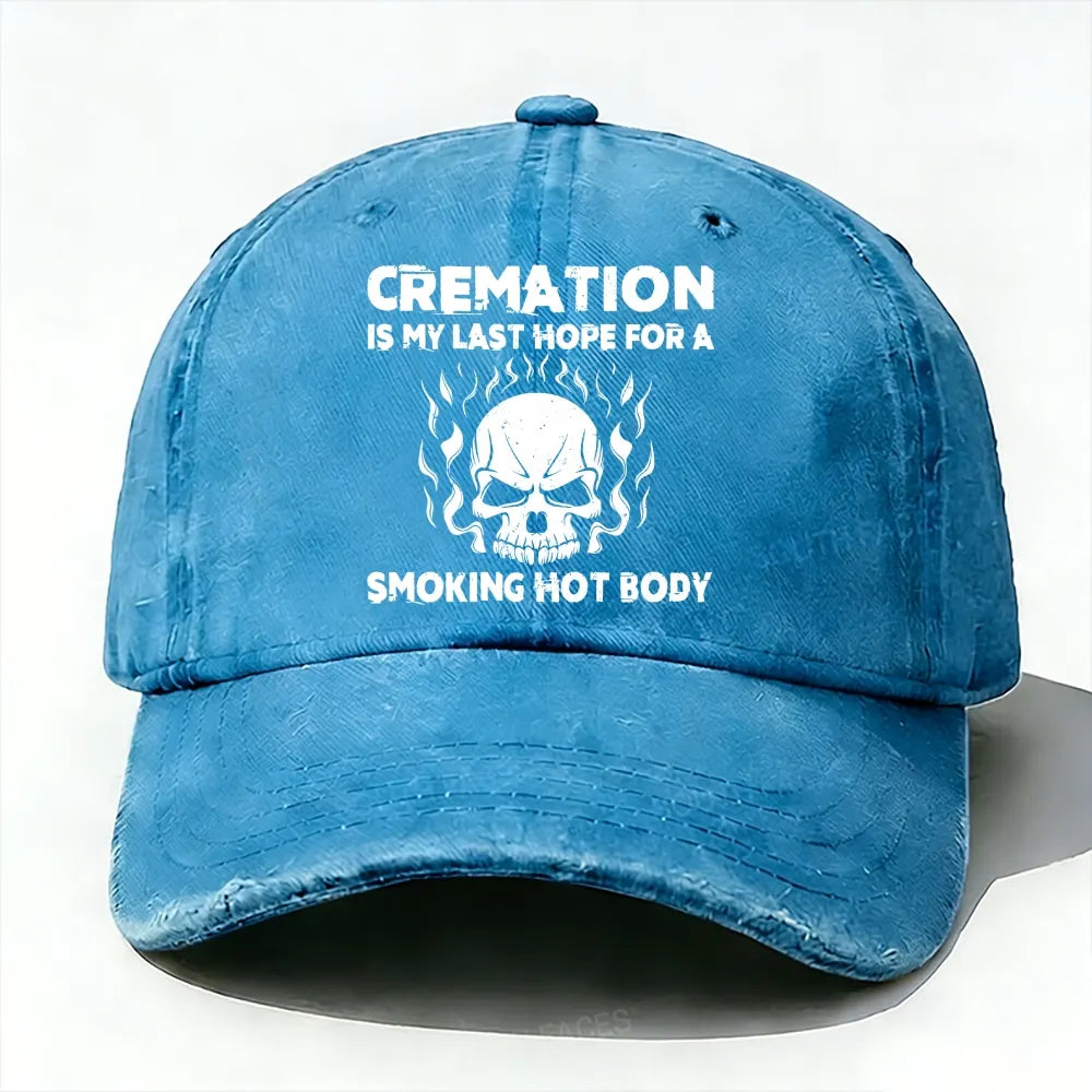 Cremation Is My Last Hope For A Smoking Hot Body Baseball Cap