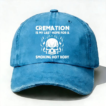 Cremation Is My Last Hope For A Smoking Hot Body Baseball Cap
