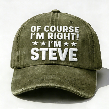 Embroidered  Of Course I'm Right I'm Steve  Hat