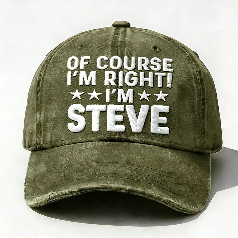 Embroidered  Of Course I'm Right I'm Steve  Hat