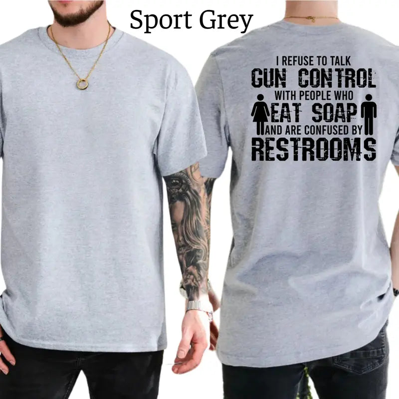 I Refuse To Talk Gun Control With People Who Eat Soap T-Shirt, Funny Graphics Shirt, Funny Republican Tee, Dad Gifts, Casual Menswear, For Men