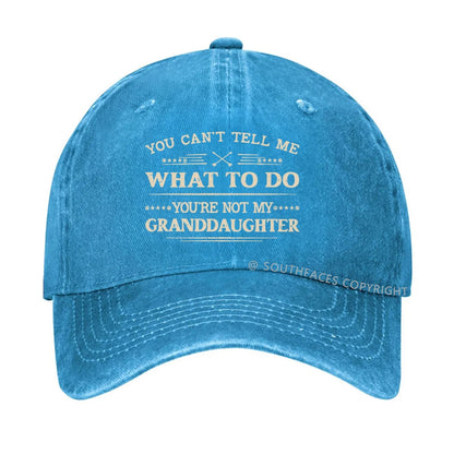 You Can't Tell Me What To Do You Are Not My Granddaughter hat