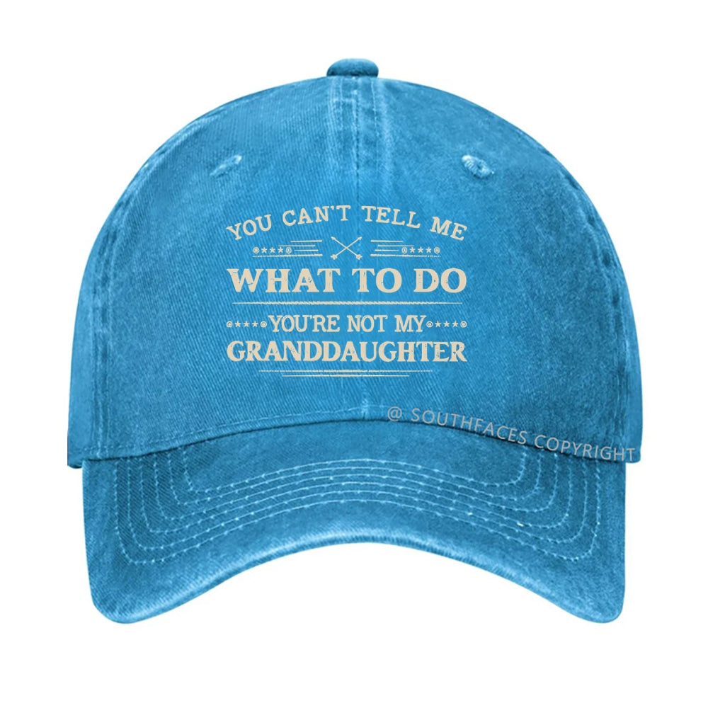 You Can't Tell Me What To Do You Are Not My Granddaughter hat