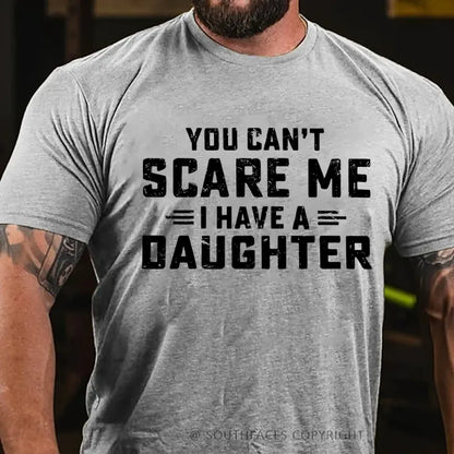 You Can't Scare Me I have One Daughters  T-Shirt