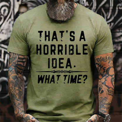 That's A Horrible Idea. What Time? Funny T-Shirts