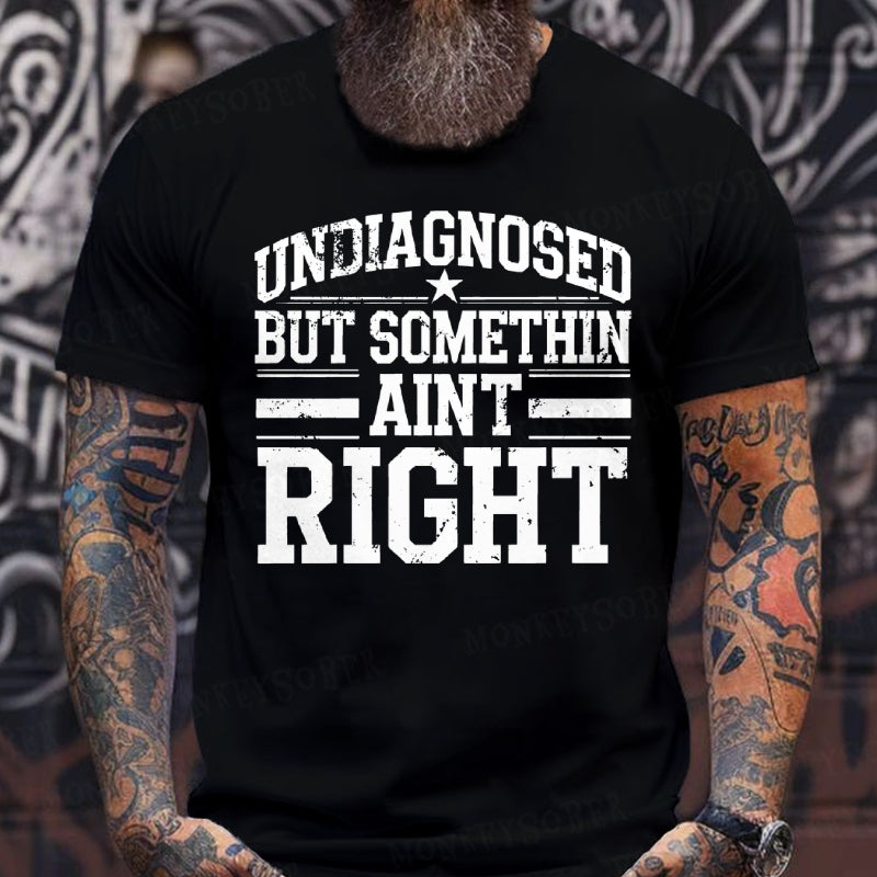 Undiagnosed But Something Ain't Right T-Shirts