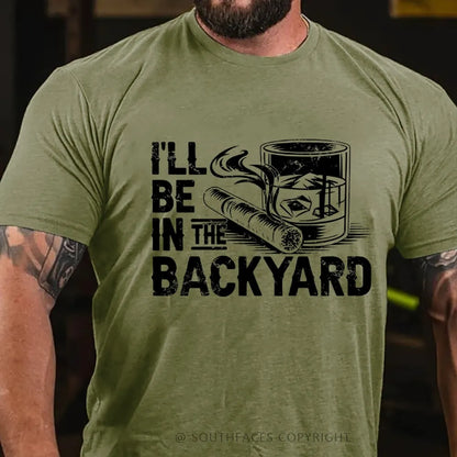 I'll be in the backyard T-shirt