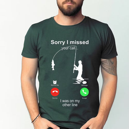 Funny Sorry I Missed Your Call Was On Other Line Men Fishing Unisex T-shirt/Crewneck/Hoodie