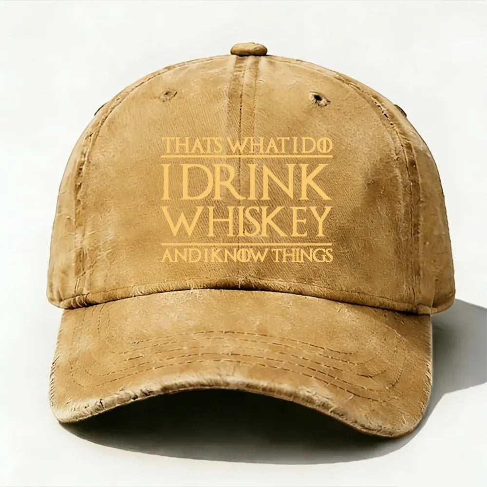 That's What I Do I Drink Whiskey And I Know Things  baseball cap