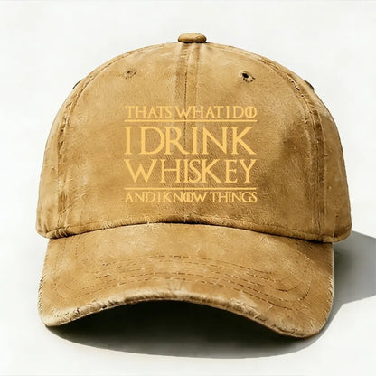 That's What I Do I Drink Whiskey And I Know Things  baseball cap