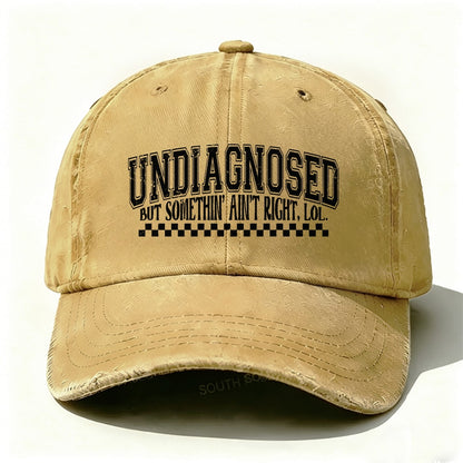 Undiagnosed But Something Ain't Right Baseball Cap