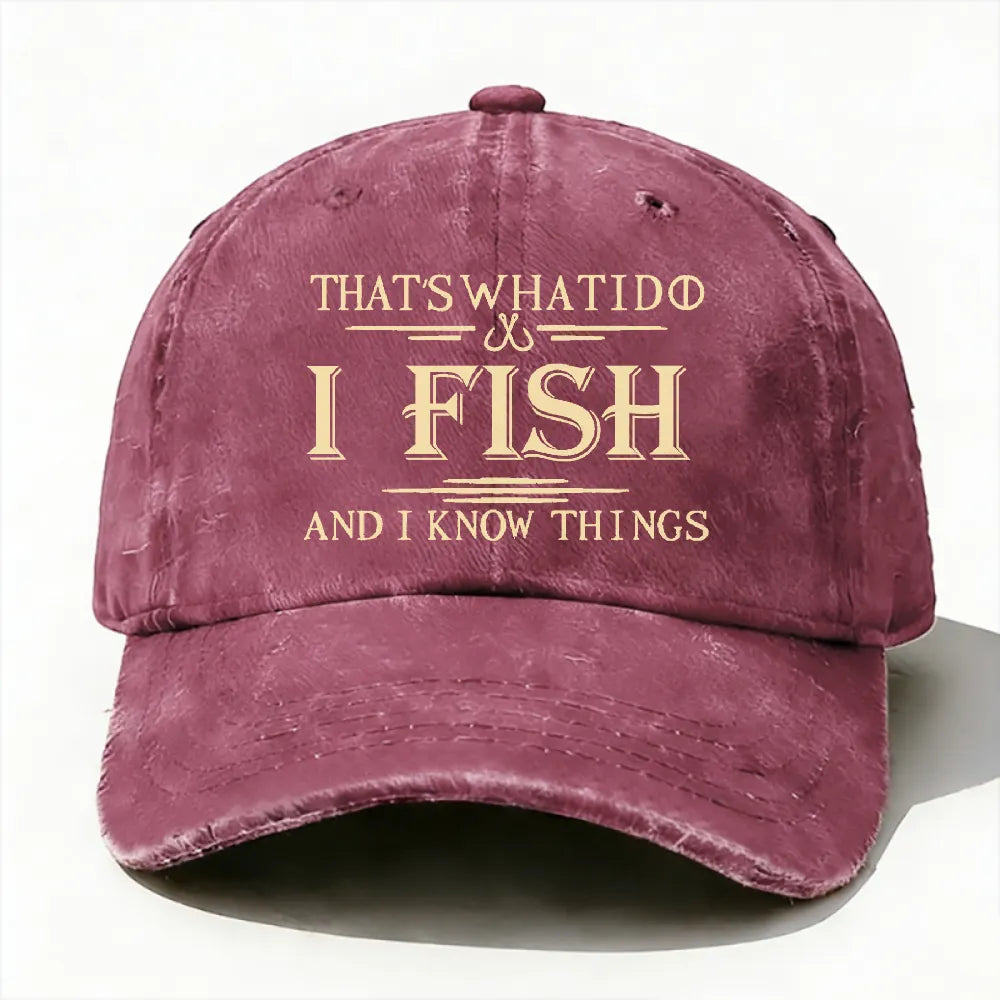 That's What I Do I Fish And I Know Things Hat