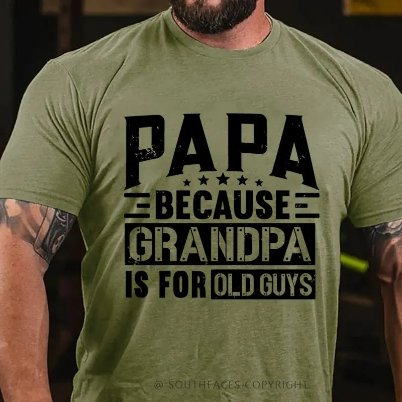Papa Because Grandpa Is For Old Guys T-Shirt