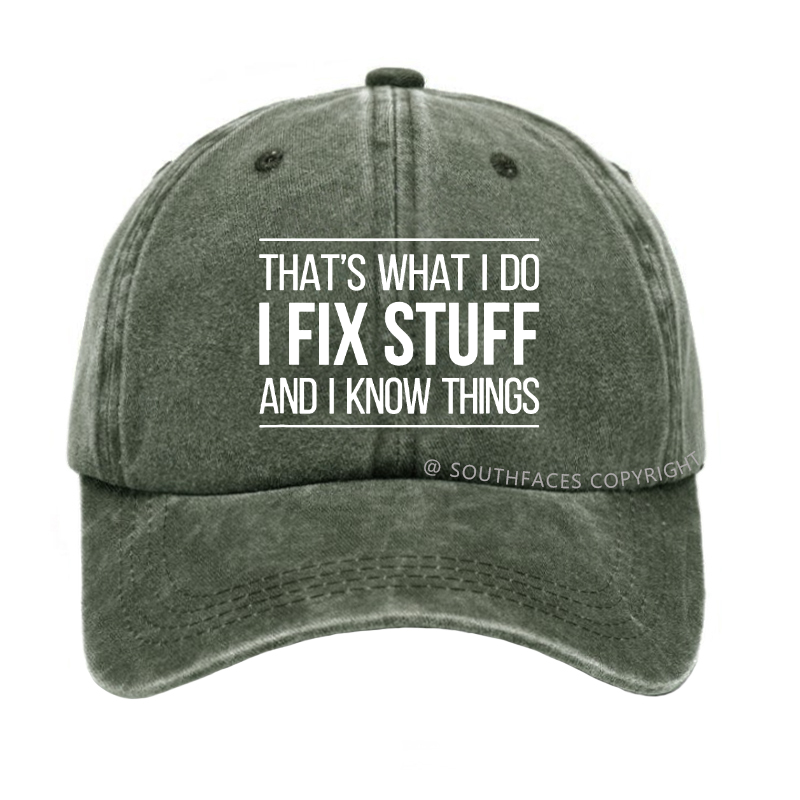 That's What I Do I Fix Stuff And I Know Things Hat