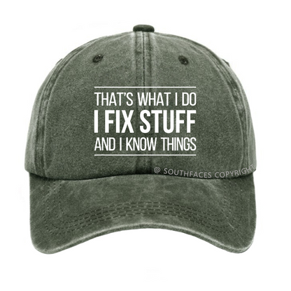 That's What I Do I Fix Stuff And I Know Things Hat
