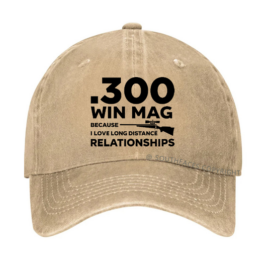 .300 Win Mag Because I Love Long Distance Relationships Men's Hat
