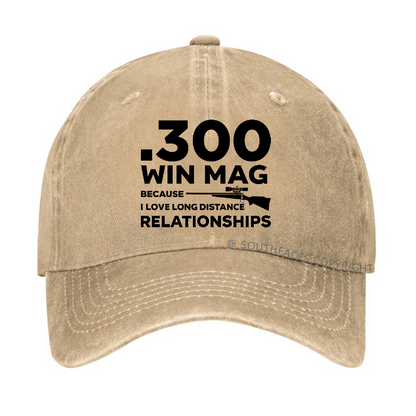 .300 Win Mag Because I Love Long Distance Relationships Men's Hat