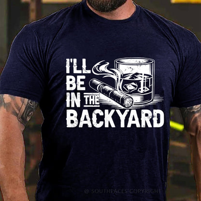 I'll be in the backyard T-shirt