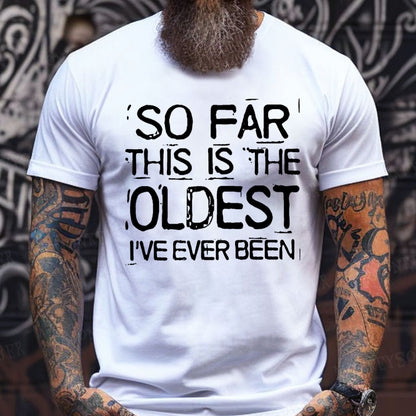 So Far This Is The Oldest I've Ever Been Funny  T-Shirts