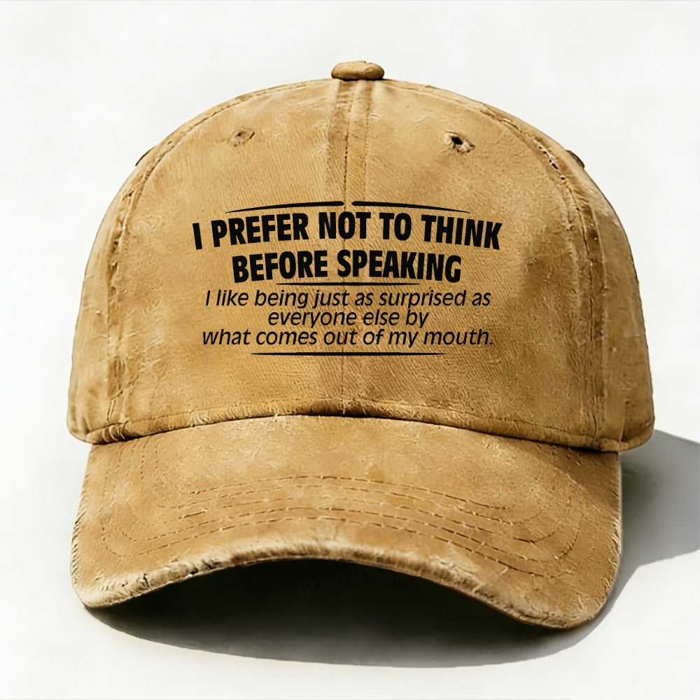 I Prefer Not To Think Before Speaking baseball cap