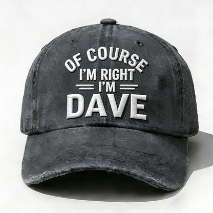 Embroidered ¡°Of Course I'm Right I'm Dave ¡± Hat