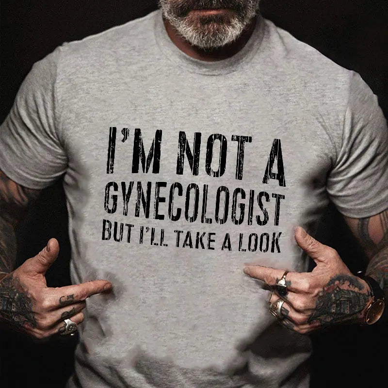 I'm Not A Gynecologist But I'll Take A Look T-shirt