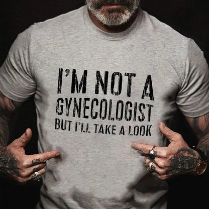 I'm Not A Gynecologist But I'll Take A Look T-shirt