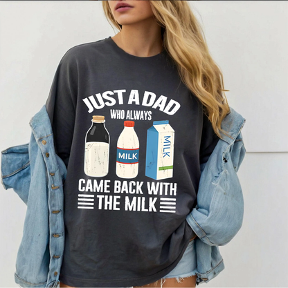 Just A Dad Who Always Came Back With The Milk Funny Father Is Day Unisex T-shirt/Crewneck/Hoodie