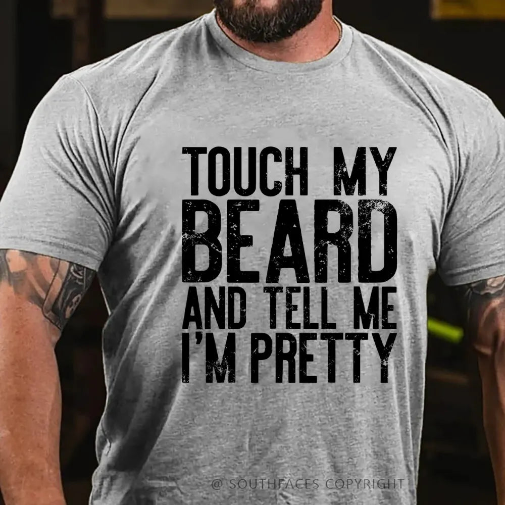 Touch My Beard and Tell Me I'm Pretty Shirt Funny Beard Men T-Shirt
