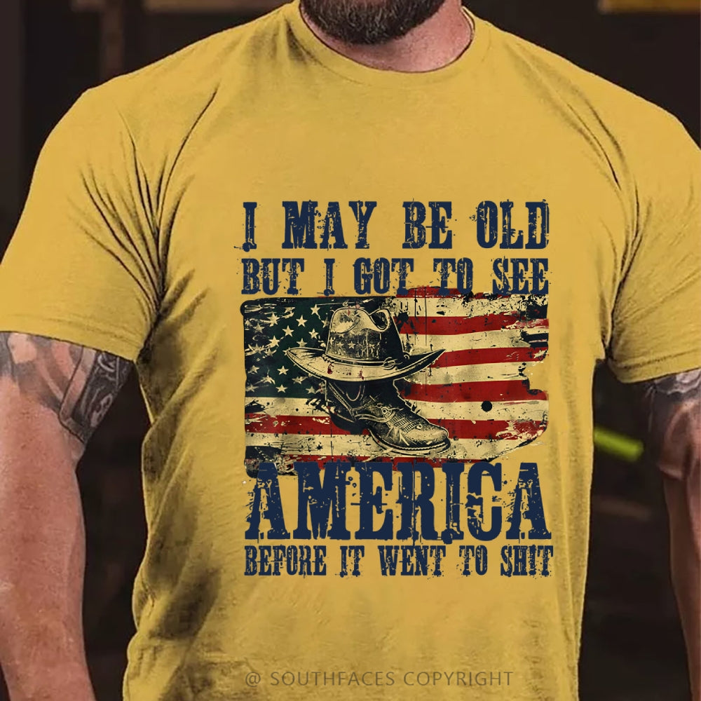 I May Be Old But I Got To See America Before It Went To Shit T-Shirt