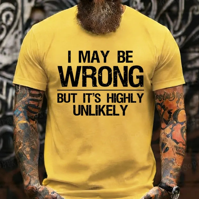 I May Be Wrong But It's Highly Unlikely T-Shirts