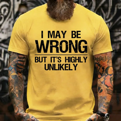 I May Be Wrong But It's Highly Unlikely T-Shirts