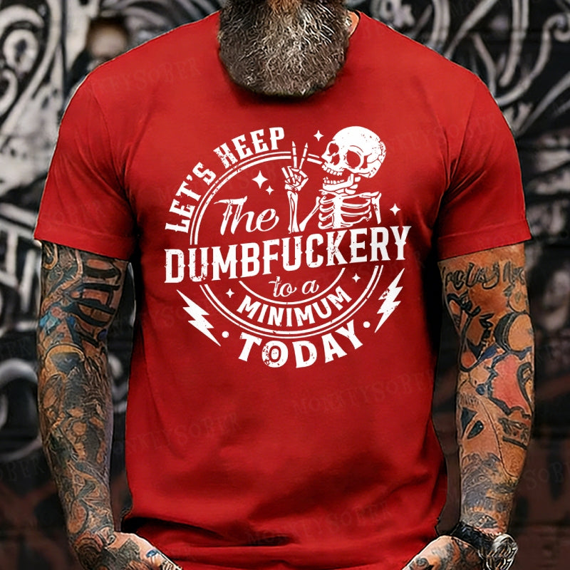Let's Keep The Dumbfuckery To A Minimum Today T-Shirts